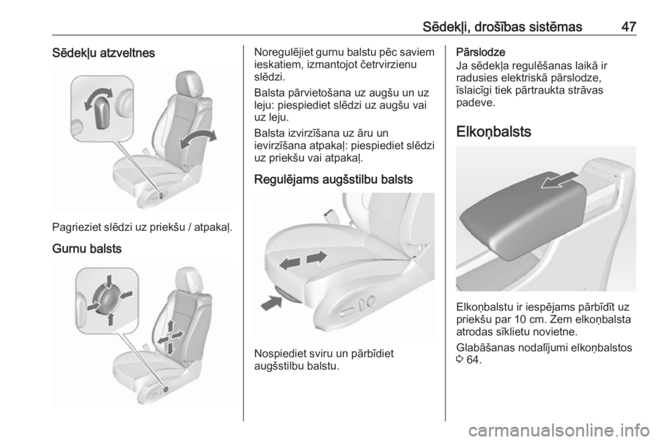 OPEL ASTRA J 2018  Īpašnieka rokasgrāmata (in Latvian) Sēdekļi, drošības sistēmas47Sēdekļu atzveltnes
Pagrieziet slēdzi uz priekšu / atpakaļ.Gurnu balsts
Noregulējiet gurnu balstu pēc saviemieskatiem, izmantojot četrvirzienu
slēdzi.
Balsta p