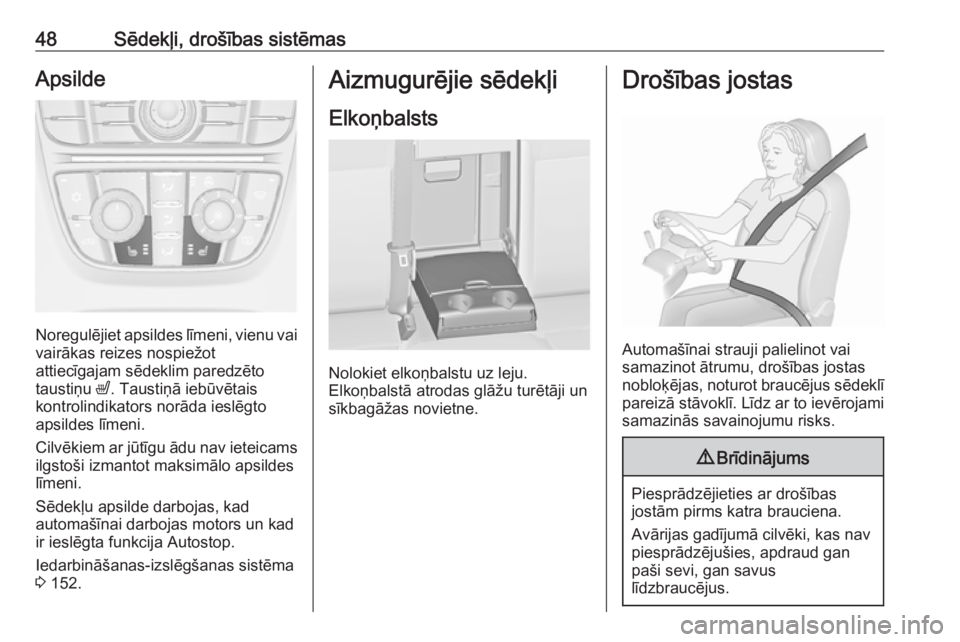 OPEL ASTRA J 2018  Īpašnieka rokasgrāmata (in Latvian) 48Sēdekļi, drošības sistēmasApsilde
Noregulējiet apsildes līmeni, vienu vai
vairākas reizes nospiežot
attiecīgajam sēdeklim paredzēto
taustiņu  ß. Taustiņā iebūvētais
kontrolindikato