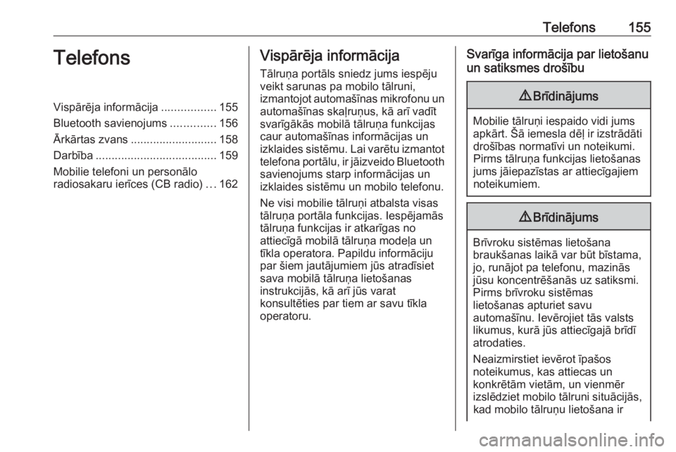 OPEL ASTRA J 2018.5  Informācijas un izklaides sistēmas rokasgrāmata (in Latvian) Telefons155TelefonsVispārēja informācija.................155
Bluetooth savienojums ..............156
Ārkārtas zvans ........................... 158
Darbība ...................................... OPEL ASTRA J 2018.5  Informācijas un izklaides sistēmas rokasgrāmata (in Latvian) Telefons155TelefonsVispārēja informācija.................155
Bluetooth savienojums ..............156
Ārkārtas zvans ........................... 158
Darbība ......................................