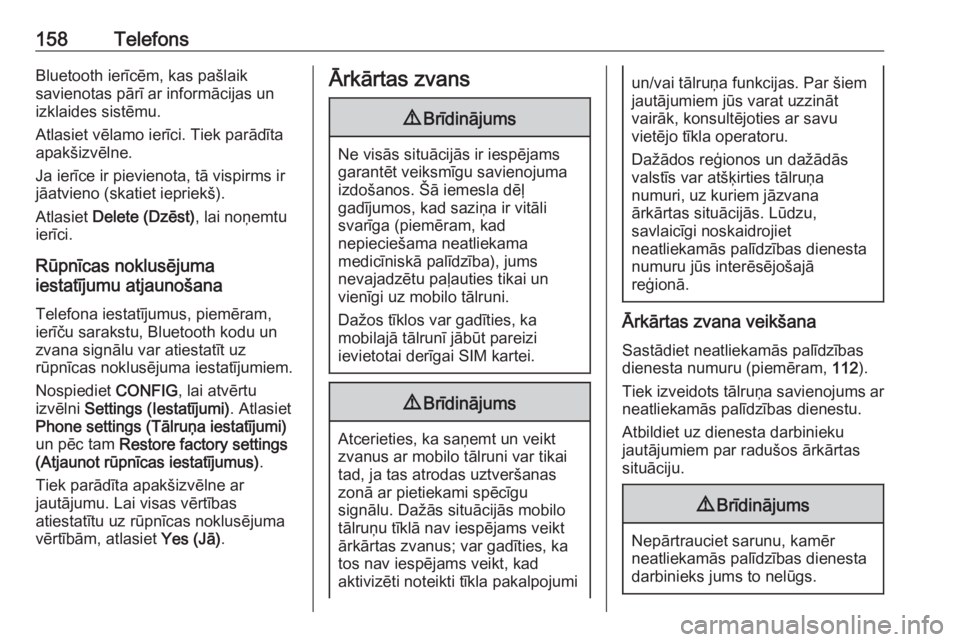 OPEL ASTRA J 2018.5  Informācijas un izklaides sistēmas rokasgrāmata (in Latvian) 158TelefonsBluetooth ierīcēm, kas pašlaik
savienotas pārī ar informācijas un
izklaides sistēmu.
Atlasiet vēlamo ierīci. Tiek parādīta
apakšizvēlne.
Ja ierīce ir pievienota, tā vispirms  OPEL ASTRA J 2018.5  Informācijas un izklaides sistēmas rokasgrāmata (in Latvian) 158TelefonsBluetooth ierīcēm, kas pašlaik
savienotas pārī ar informācijas un
izklaides sistēmu.
Atlasiet vēlamo ierīci. Tiek parādīta
apakšizvēlne.
Ja ierīce ir pievienota, tā vispirms