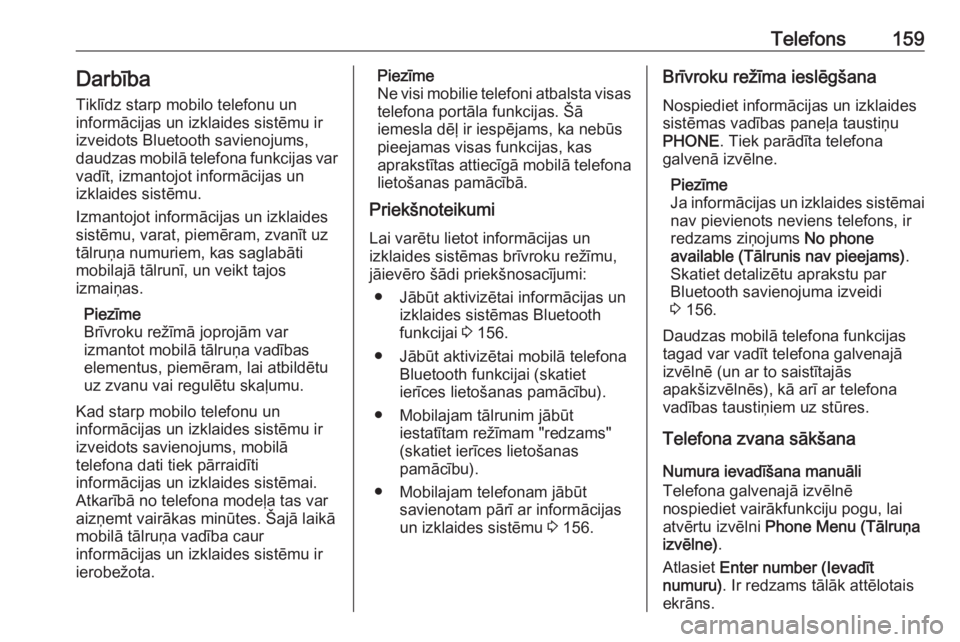OPEL ASTRA J 2018.5  Informācijas un izklaides sistēmas rokasgrāmata (in Latvian) Telefons159Darbība
Tiklīdz starp mobilo telefonu un
informācijas un izklaides sistēmu ir
izveidots Bluetooth savienojums,
daudzas mobilā telefona funkcijas var
vadīt, izmantojot informācijas un OPEL ASTRA J 2018.5  Informācijas un izklaides sistēmas rokasgrāmata (in Latvian) Telefons159Darbība
Tiklīdz starp mobilo telefonu un
informācijas un izklaides sistēmu ir
izveidots Bluetooth savienojums,
daudzas mobilā telefona funkcijas var
vadīt, izmantojot informācijas un