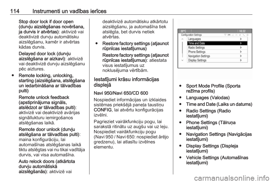 OPEL ASTRA J 2018.5  Īpašnieka rokasgrāmata (in Latvian) 114Instrumenti un vadības ierīcesStop door lock if door open
(durvju aizslēgšanas novēršana,
ja durvis ir atvērtas) : aktivizē vai
deaktivizē durvju automātisku aizslēgšanu, kamēr ir atv�