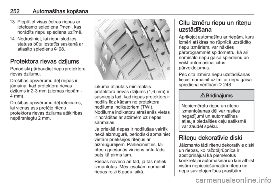 OPEL ASTRA J 2018.5  Īpašnieka rokasgrāmata (in Latvian) 252Automašīnas kopšana13. Piepūtiet visas četras riepas arieteicamo spiediena līmeni, kas
norādīts riepu spiediena uzlīmē.
14. Nodrošiniet, lai riepu slodzes statuss būtu iestatīts saska�