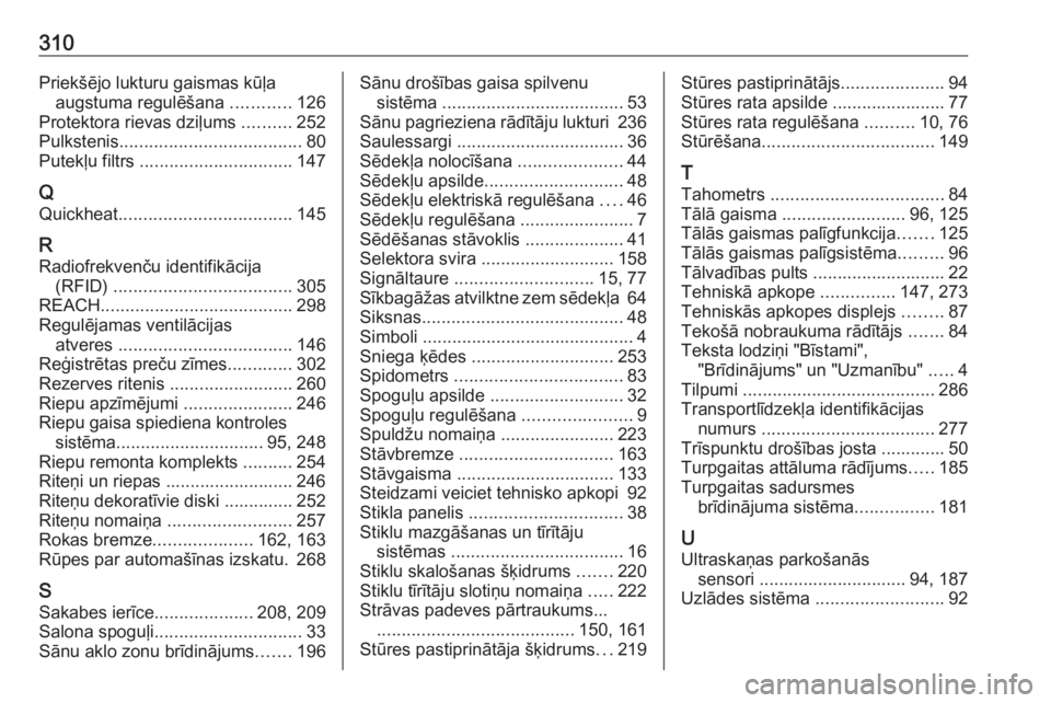 OPEL ASTRA J 2018.5  Īpašnieka rokasgrāmata (in Latvian) 310Priekšējo lukturu gaismas kūļaaugstuma regulēšana  ............126
Protektora rievas dziļums  ..........252
Pulkstenis ..................................... 80
Putekļu filtrs  .............