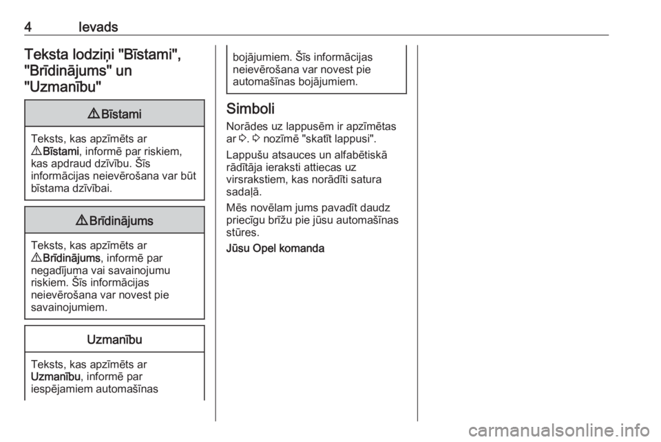 OPEL ASTRA J 2019  Īpašnieka rokasgrāmata (in Latvian) 4IevadsTeksta lodziņi "Bīstami","Brīdinājums" un"Uzmanību"9 Bīstami
Teksts, kas apzīmēts ar
9  Bīstami , informē par riskiem,
kas apdraud dzīvību. Šīs
informācij