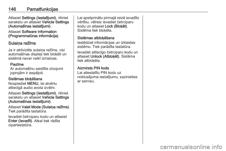 OPEL ASTRA K 2016 Informācijas un izklaides sistēmas rokasgrāmata (in Latvian) 146PamatfunkcijasAtlasiet Settings (Iestatījumi) , ritiniet
sarakstu un atlasiet Vehicle Settings
(Automašīnas iestatījumi) .
Atlasiet Software Information
(Programmatūras informācija) .
Sulai OPEL ASTRA K 2016 Informācijas un izklaides sistēmas rokasgrāmata (in Latvian) 146PamatfunkcijasAtlasiet Settings (Iestatījumi) , ritiniet
sarakstu un atlasiet Vehicle Settings
(Automašīnas iestatījumi) .
Atlasiet Software Information
(Programmatūras informācija) .
Sulai