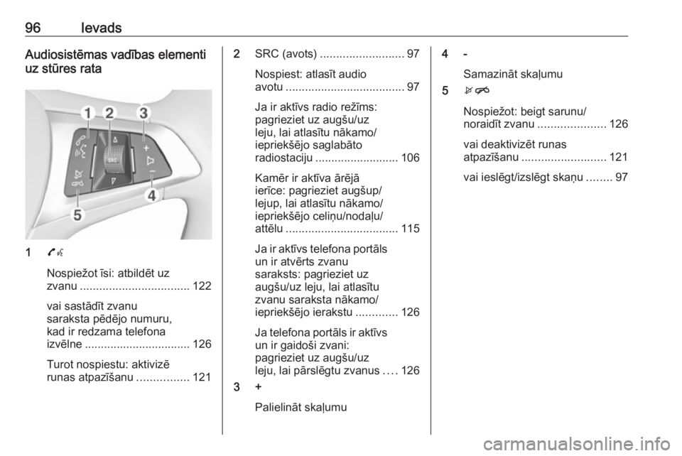 OPEL ASTRA K 2016 Informācijas un izklaides sistēmas rokasgrāmata (in Latvian) 96IevadsAudiosistēmas vadības elementi
uz stūres rata
1 7w
Nospiežot īsi: atbildēt uz
zvanu .................................. 122
vai sastādīt zvanu
saraksta pēdējo numuru,
kad ir redzama t OPEL ASTRA K 2016 Informācijas un izklaides sistēmas rokasgrāmata (in Latvian) 96IevadsAudiosistēmas vadības elementi
uz stūres rata
1 7w
Nospiežot īsi: atbildēt uz
zvanu .................................. 122
vai sastādīt zvanu
saraksta pēdējo numuru,
kad ir redzama t