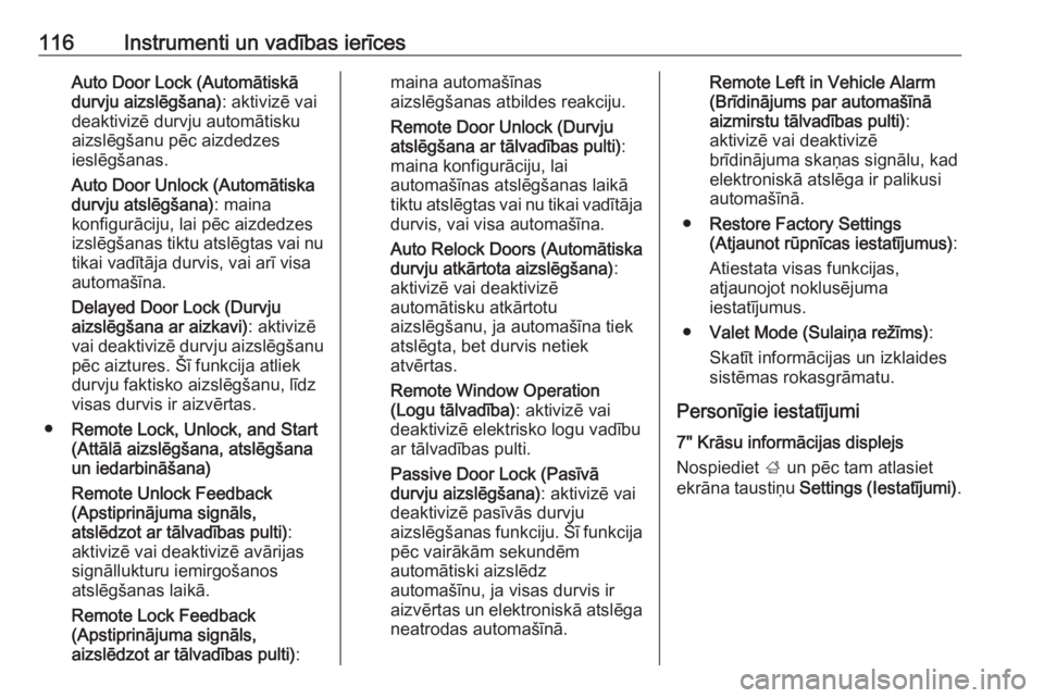 OPEL ASTRA K 2016  Īpašnieka rokasgrāmata (in Latvian) 116Instrumenti un vadības ierīcesAuto Door Lock (Automātiskā
durvju aizslēgšana) : aktivizē vai
deaktivizē durvju automātisku aizslēgšanu pēc aizdedzes
ieslēgšanas.
Auto Door Unlock (Aut