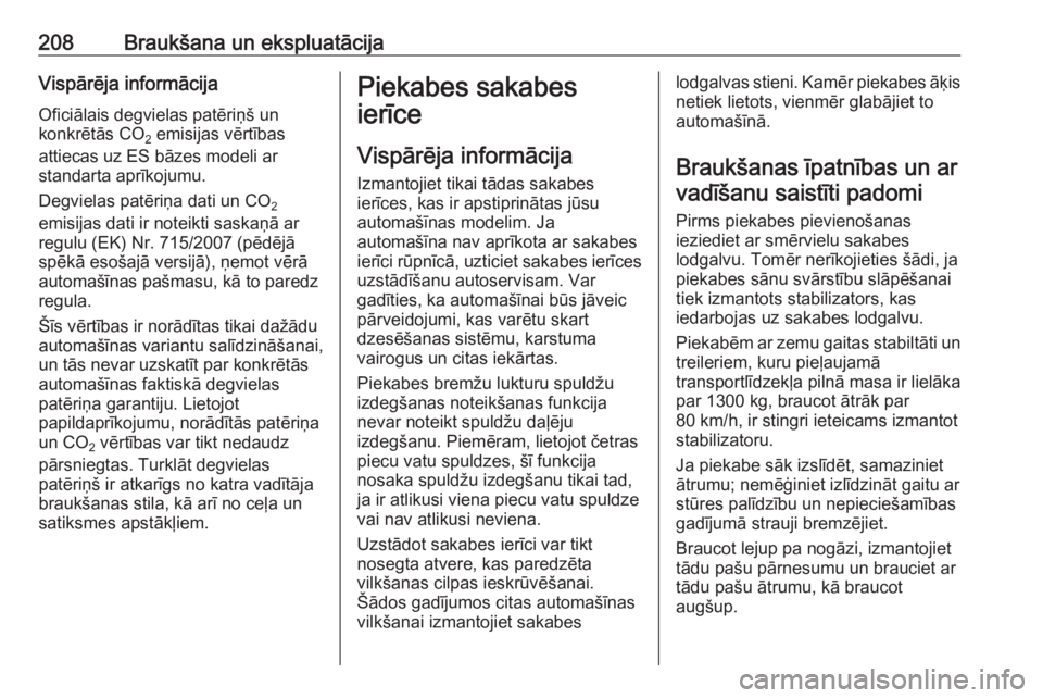 OPEL ASTRA K 2016  Īpašnieka rokasgrāmata (in Latvian) 208Braukšana un ekspluatācijaVispārēja informācijaOficiālais degvielas patēriņš un
konkrētās CO 2 emisijas vērtības
attiecas uz ES bāzes modeli ar
standarta aprīkojumu.
Degvielas patēr