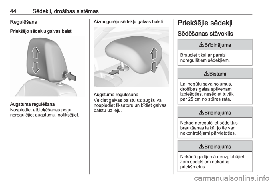 OPEL ASTRA K 2016  Īpašnieka rokasgrāmata (in Latvian) 44Sēdekļi, drošības sistēmasRegulēšana
Priekšējo sēdekļu galvas balsti
Augstuma regulēšana
Nospiediet atbloķēšanas pogu,
noregulējiet augstumu, nofiksējiet.
Aizmugurējo sēdekļu ga