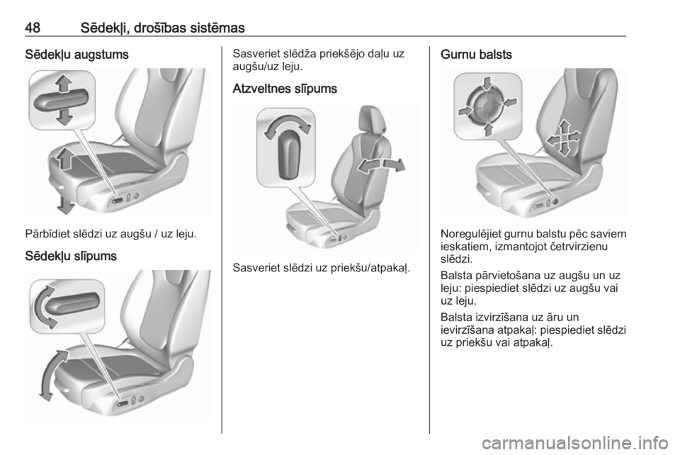 OPEL ASTRA K 2016  Īpašnieka rokasgrāmata (in Latvian) 48Sēdekļi, drošības sistēmasSēdekļu augstums
Pārbīdiet slēdzi uz augšu / uz leju.Sēdekļu slīpums
Sasveriet slēdža priekšējo daļu uz
augšu/uz leju.
Atzveltnes slīpums
Sasveriet sl�