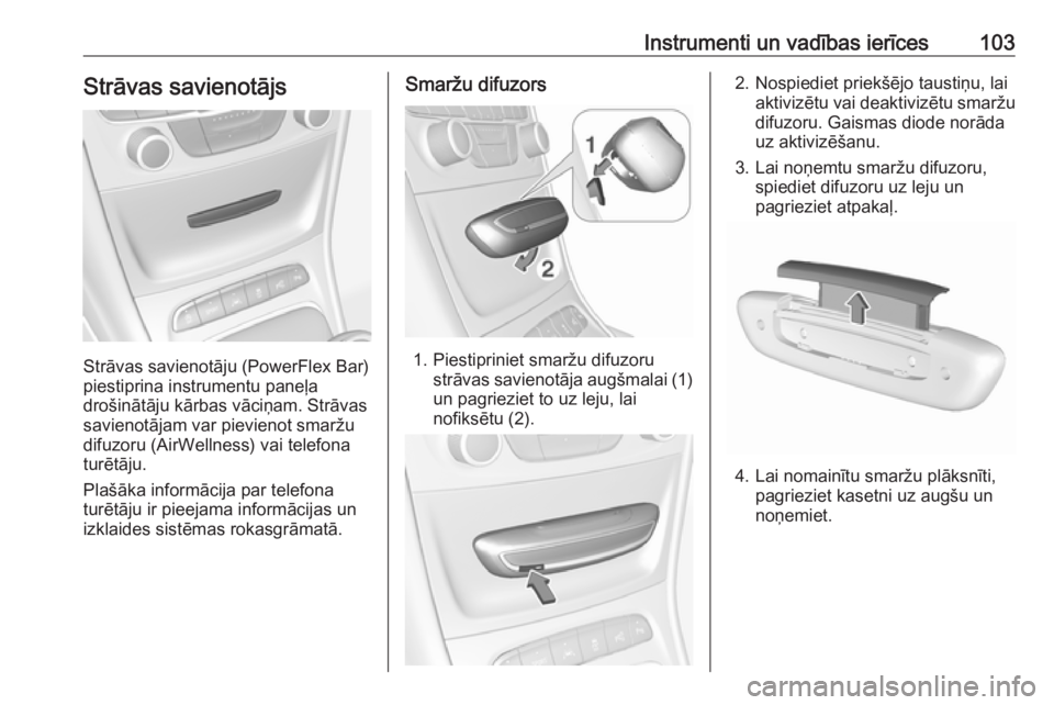 OPEL ASTRA K 2016.5 Īpašnieka rokasgrāmata (in Latvian) Instrumenti un vadības ierīces103Strāvas savienotājs
Strāvas savienotāju (PowerFlex Bar)
piestiprina instrumentu paneļa
drošinātāju kārbas vāciņam. Strāvas
savienotājam var pievienot sm OPEL ASTRA K 2016.5 Īpašnieka rokasgrāmata (in Latvian) Instrumenti un vadības ierīces103Strāvas savienotājs
Strāvas savienotāju (PowerFlex Bar)
piestiprina instrumentu paneļa
drošinātāju kārbas vāciņam. Strāvas
savienotājam var pievienot sm