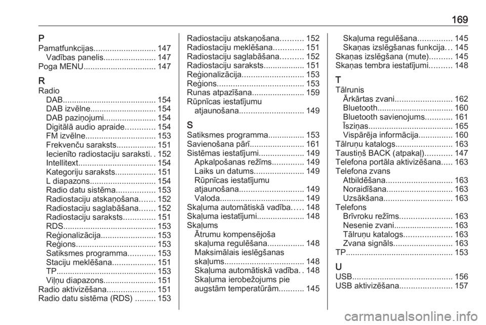 OPEL ASTRA K 2017  Informācijas un izklaides sistēmas rokasgrāmata (in Latvian) 169PPamatfunkcijas ........................... 147
Vadības panelis .......................147
Poga MENU................................ 147
R
Radio DAB ......................................... 154
D OPEL ASTRA K 2017  Informācijas un izklaides sistēmas rokasgrāmata (in Latvian) 169PPamatfunkcijas ........................... 147
Vadības panelis .......................147
Poga MENU................................ 147
R
Radio DAB ......................................... 154
D