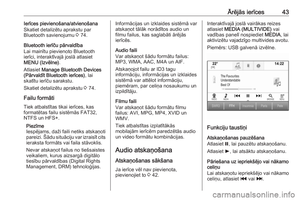 OPEL ASTRA K 2017  Informācijas un izklaides sistēmas rokasgrāmata (in Latvian) Ārējās ierīces43Ierīces pievienošana/atvienošana
Skatiet detalizētu aprakstu par
Bluetooth savienojumu  3 74.
Bluetooth ierīču pārvaldība
Lai mainītu pievienoto Bluetooth
ierīci, interak