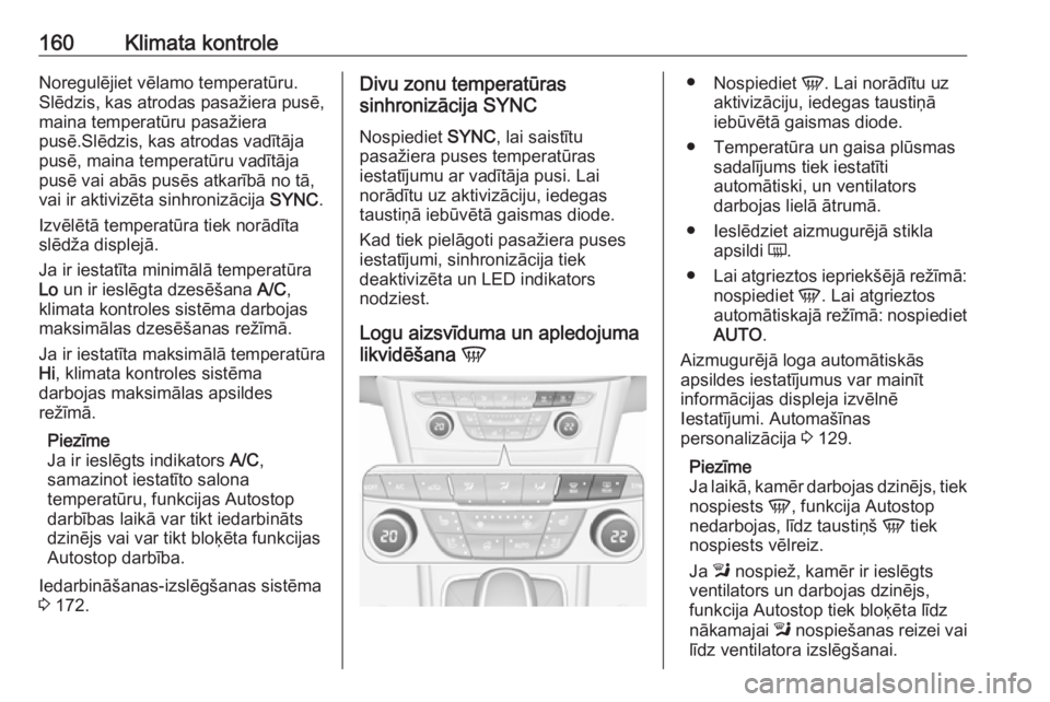 OPEL ASTRA K 2017  Īpašnieka rokasgrāmata (in Latvian) 160Klimata kontroleNoregulējiet vēlamo temperatūru.
Slēdzis, kas atrodas pasažiera pusē,
maina temperatūru pasažiera
pusē.Slēdzis, kas atrodas vadītāja
pusē, maina temperatūru vadītāja