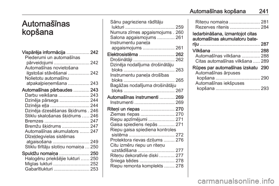 OPEL ASTRA K 2017  Īpašnieka rokasgrāmata (in Latvian) Automašīnas kopšana241Automašīnas
kopšanaVispārēja informācija .................242
Piederumi un automašīnas pārveidojumi ........................... 242
Automašīnas novietošana ilgsto�