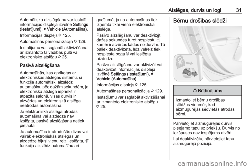 OPEL ASTRA K 2017  Īpašnieka rokasgrāmata (in Latvian) Atslēgas, durvis un logi31Automātisko aizslēgšanu var iestatīt
informācijas displeja izvēlnē  Settings
(Iestatījumi) , I Vehicle (Automašīna) .
Informācijas displejs  3 125.
Automašīnas 