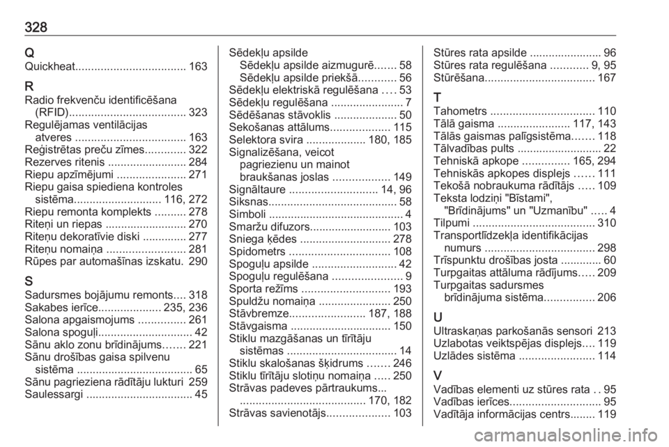 OPEL ASTRA K 2017 Īpašnieka rokasgrāmata (in Latvian) 328QQuickheat ................................... 163
R
Radio frekvenču identificēšana (RFID) ..................................... 323
Regulējamas ventilācijas atveres ......................... OPEL ASTRA K 2017 Īpašnieka rokasgrāmata (in Latvian) 328QQuickheat ................................... 163
R
Radio frekvenču identificēšana (RFID) ..................................... 323
Regulējamas ventilācijas atveres .........................
