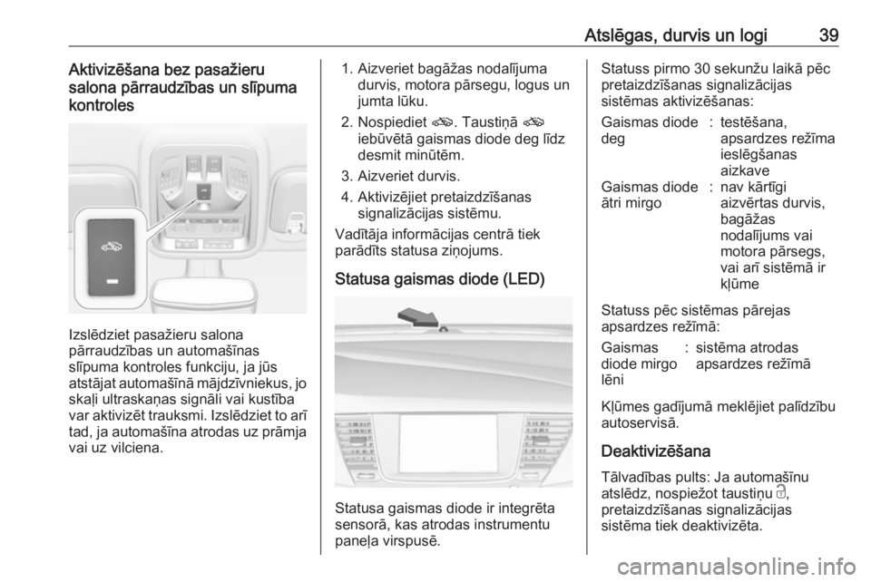 OPEL ASTRA K 2017  Īpašnieka rokasgrāmata (in Latvian) Atslēgas, durvis un logi39Aktivizēšana bez pasažieru
salona pārraudzības un slīpuma
kontroles
Izslēdziet pasažieru salona
pārraudzības un automašīnas
slīpuma kontroles funkciju, ja jūs 