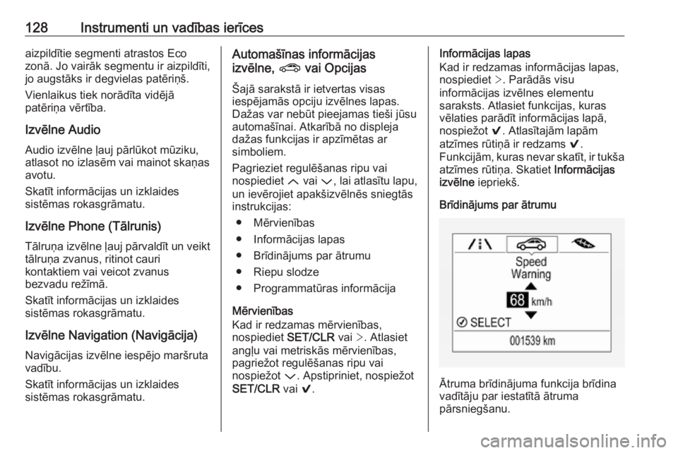 OPEL ASTRA K 2017.5  Īpašnieka rokasgrāmata (in Latvian) 128Instrumenti un vadības ierīcesaizpildītie segmenti atrastos Eco
zonā. Jo vairāk segmentu ir aizpildīti,
jo augstāks ir degvielas patēriņš.
Vienlaikus tiek norādīta vidējā
patēriņa v