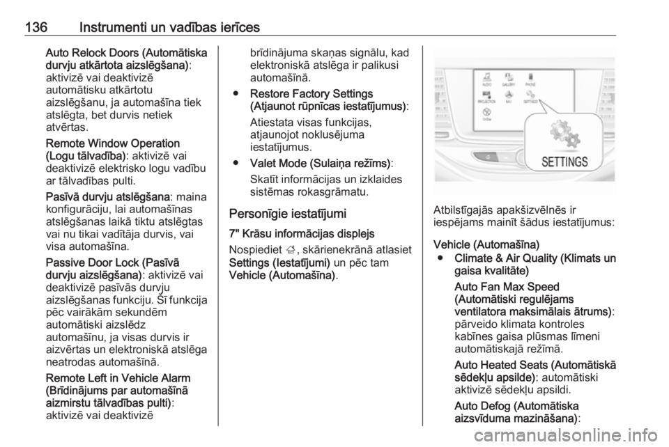 OPEL ASTRA K 2017.5  Īpašnieka rokasgrāmata (in Latvian) 136Instrumenti un vadības ierīcesAuto Relock Doors (Automātiska
durvju atkārtota aizslēgšana) :
aktivizē vai deaktivizē
automātisku atkārtotu
aizslēgšanu, ja automašīna tiek
atslēgta, b