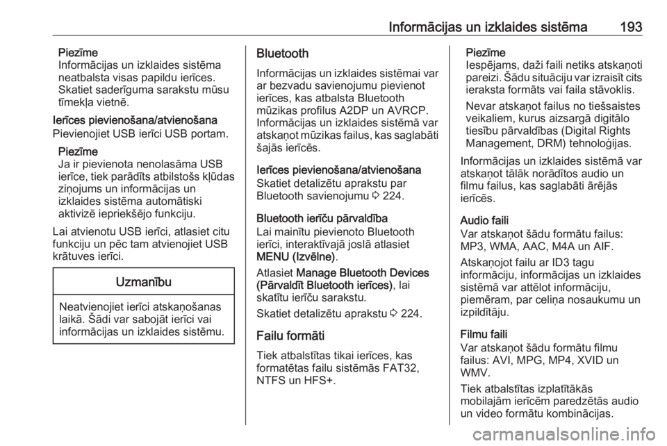OPEL ASTRA K 2017.5  Īpašnieka rokasgrāmata (in Latvian) Informācijas un izklaides sistēma193Piezīme
Informācijas un izklaides sistēma
neatbalsta visas papildu ierīces. Skatiet saderīguma sarakstu mūsu
tīmekļa vietnē.
Ierīces pievienošana/atvie