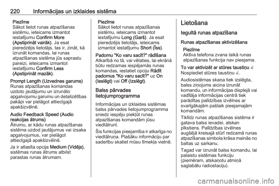 OPEL ASTRA K 2017.5  Īpašnieka rokasgrāmata (in Latvian) 220Informācijas un izklaides sistēmaPiezīme
Sākot lietot runas atpazīšanas
sistēmu, ieteicams izmantot
iestatījumu  Confirm More
(Apstiprināt vairāk) . Ja esat
pieredzējis lietotājs, tas i