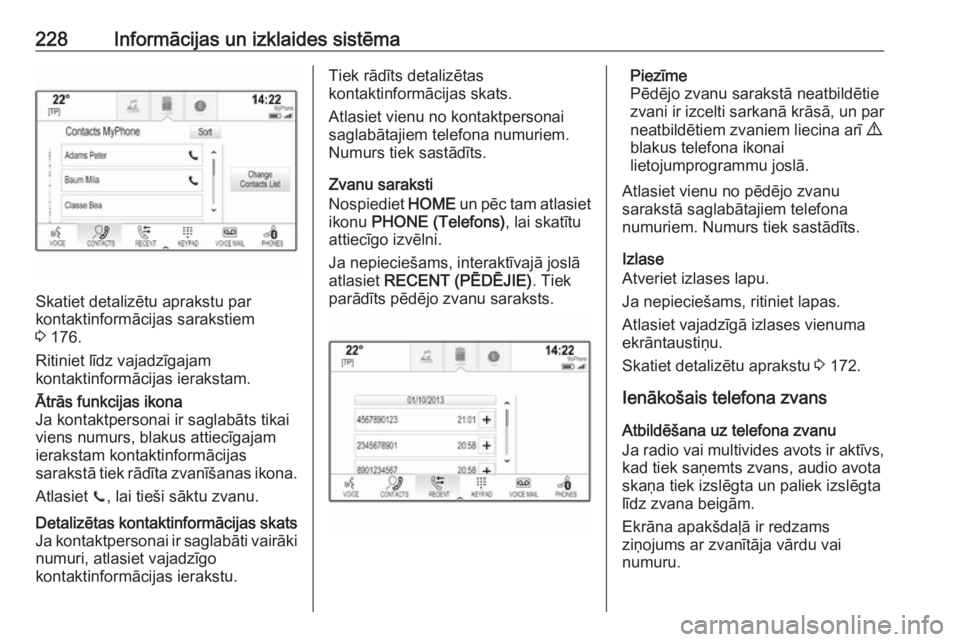 OPEL ASTRA K 2017.5  Īpašnieka rokasgrāmata (in Latvian) 228Informācijas un izklaides sistēma
Skatiet detalizētu aprakstu par
kontaktinformācijas sarakstiem
3  176.
Ritiniet līdz vajadzīgajam
kontaktinformācijas ierakstam.
Ātrās funkcijas ikona
Ja 