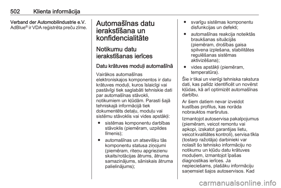 OPEL ASTRA K 2017.5  Īpašnieka rokasgrāmata (in Latvian) 502Klienta informācijaVerband der Automobilindustrie e.V.
AdBlue ®
 ir VDA reģistrēta preču zīme.Automašīnas datu
ierakstīšana un
konfidencialitāte
Notikumu datu ierakstīšanas ierīces
Da