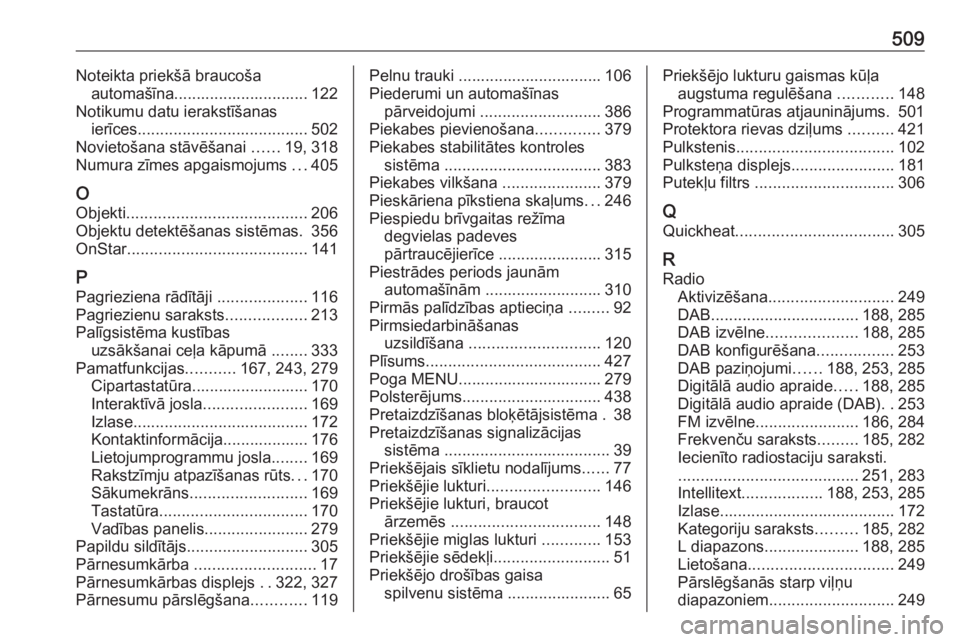 OPEL ASTRA K 2017.5  Īpašnieka rokasgrāmata (in Latvian) 509Noteikta priekšā braucošaautomašīna.............................. 122
Notikumu datu ierakstīšanas ierīces ...................................... 502
Novietošana stāvēšanai  ......19, 31