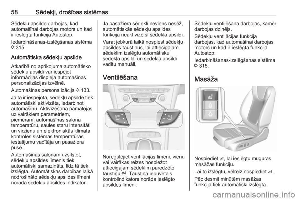 OPEL ASTRA K 2017.5  Īpašnieka rokasgrāmata (in Latvian) 58Sēdekļi, drošības sistēmasSēdekļu apsilde darbojas, kad
automašīnai darbojas motors un kad
ir ieslēgta funkcija Autostop.
Iedarbināšanas-izslēgšanas sistēma
3  315.
Automātiska sēde