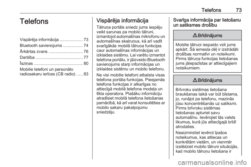 OPEL ASTRA K 2018 Informācijas un izklaides sistēmas rokasgrāmata (in Latvian) Telefons73TelefonsVispārēja informācija...................73
Bluetooth savienojums ................74
Ārkārtas zvans ............................. 76
Darbība .................................... OPEL ASTRA K 2018 Informācijas un izklaides sistēmas rokasgrāmata (in Latvian) Telefons73TelefonsVispārēja informācija...................73
Bluetooth savienojums ................74
Ārkārtas zvans ............................. 76
Darbība ....................................