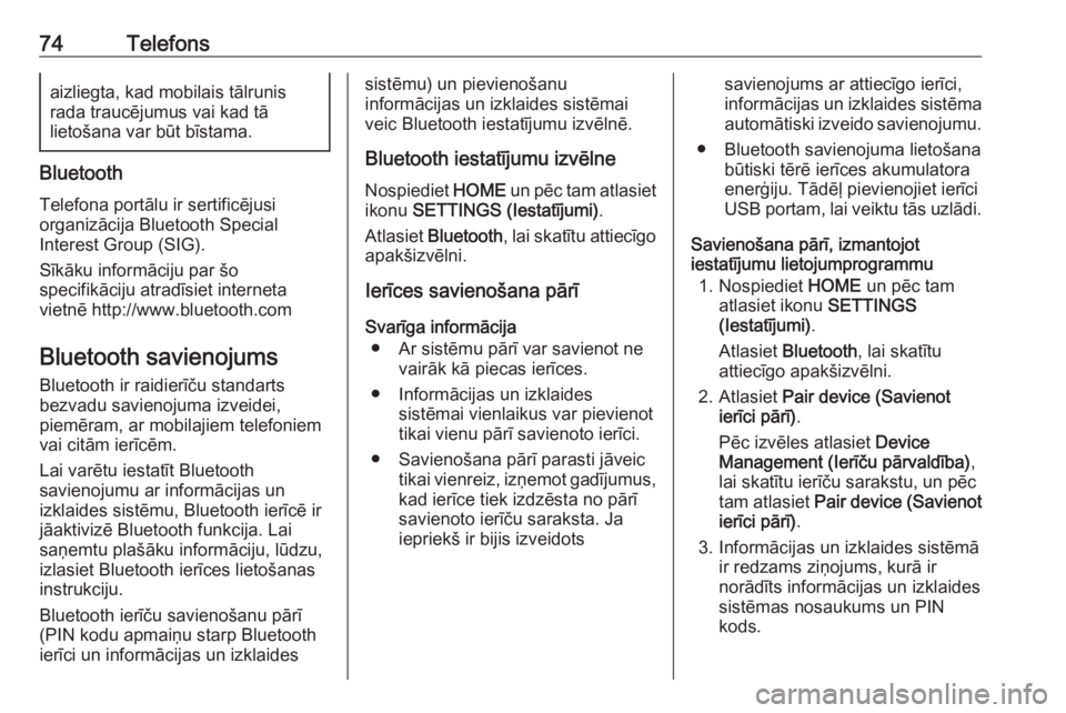 OPEL ASTRA K 2018 Informācijas un izklaides sistēmas rokasgrāmata (in Latvian) 74Telefonsaizliegta, kad mobilais tālrunis
rada traucējumus vai kad tā
lietošana var būt bīstama.
Bluetooth
Telefona portālu ir sertificējusi
organizācija Bluetooth Special
Interest Group (SI OPEL ASTRA K 2018 Informācijas un izklaides sistēmas rokasgrāmata (in Latvian) 74Telefonsaizliegta, kad mobilais tālrunis
rada traucējumus vai kad tā
lietošana var būt bīstama.
Bluetooth
Telefona portālu ir sertificējusi
organizācija Bluetooth Special
Interest Group (SI