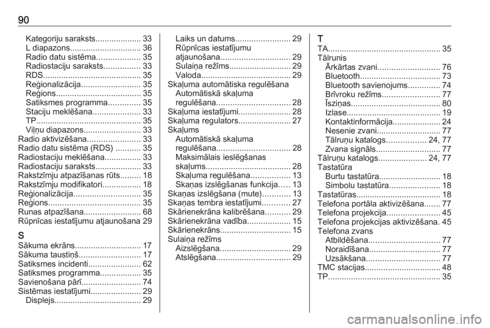 OPEL ASTRA K 2018 Informācijas un izklaides sistēmas rokasgrāmata (in Latvian) 90Kategoriju saraksts.................... 33L diapazons ............................... 36
Radio datu sistēma ...................35
Radiostaciju saraksts ................33
RDS....................... OPEL ASTRA K 2018 Informācijas un izklaides sistēmas rokasgrāmata (in Latvian) 90Kategoriju saraksts.................... 33L diapazons ............................... 36
Radio datu sistēma ...................35
Radiostaciju saraksts ................33
RDS.......................