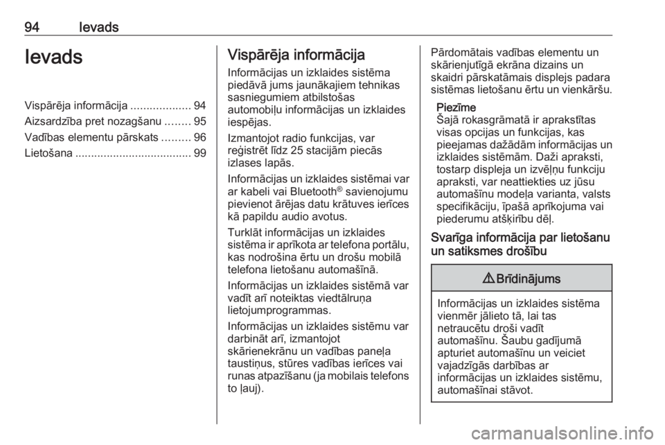 OPEL ASTRA K 2018  Informācijas un izklaides sistēmas rokasgrāmata (in Latvian) 94IevadsIevadsVispārēja informācija...................94
Aizsardzība pret nozagšanu ........95
Vadības elementu pārskats .........96
Lietošana ..................................... 99Vispārē