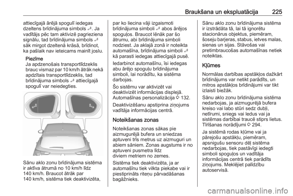 OPEL ASTRA K 2018 Īpašnieka rokasgrāmata (in Latvian) Braukšana un ekspluatācija225attiecīgajā ārējā spogulī iedegas
dzeltens brīdinājuma simbols B. Ja
vadītājs pēc tam aktivizē pagrieziena
signālu, tad brīdinājuma simbols B
sāk mirgo OPEL ASTRA K 2018 Īpašnieka rokasgrāmata (in Latvian) Braukšana un ekspluatācija225attiecīgajā ārējā spogulī iedegas
dzeltens brīdinājuma simbols B. Ja
vadītājs pēc tam aktivizē pagrieziena
signālu, tad brīdinājuma simbols B
sāk mirgo