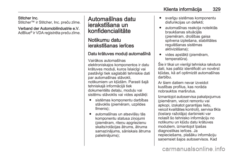 OPEL ASTRA K 2018 Īpašnieka rokasgrāmata (in Latvian) Klienta informācija329Stitcher Inc.
Stitcher™ ir Stitcher, Inc. preču zīme.Verband der Automobilindustrie e.V.
AdBlue ®
ir VDA reģistrēta preču zīme.Automašīnas datu
ierakstīšana un
kon OPEL ASTRA K 2018 Īpašnieka rokasgrāmata (in Latvian) Klienta informācija329Stitcher Inc.
Stitcher™ ir Stitcher, Inc. preču zīme.Verband der Automobilindustrie e.V.
AdBlue ®
ir VDA reģistrēta preču zīme.Automašīnas datu
ierakstīšana un
kon