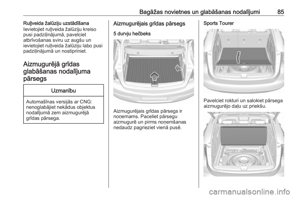 OPEL ASTRA K 2018 Īpašnieka rokasgrāmata (in Latvian) Bagāžas novietnes un glabāšanas nodalījumi85Ruļļveida žalūziju uzstādīšana
Ievietojiet ruļļveida žalūziju kreiso
pusi padziļinājumā, pavelciet
atbrīvošanas sviru uz augšu un
ievi OPEL ASTRA K 2018 Īpašnieka rokasgrāmata (in Latvian) Bagāžas novietnes un glabāšanas nodalījumi85Ruļļveida žalūziju uzstādīšana
Ievietojiet ruļļveida žalūziju kreiso
pusi padziļinājumā, pavelciet
atbrīvošanas sviru uz augšu un
ievi