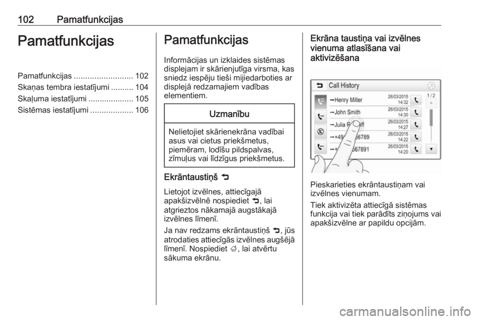 OPEL ASTRA K 2018.5 Informācijas un izklaides sistēmas rokasgrāmata (in Latvian) 102PamatfunkcijasPamatfunkcijasPamatfunkcijas.......................... 102
Skaņas tembra iestatījumi .......... 104
Skaļuma iestatījumi ....................105
Sistēmas iestatījumi ............ OPEL ASTRA K 2018.5 Informācijas un izklaides sistēmas rokasgrāmata (in Latvian) 102PamatfunkcijasPamatfunkcijasPamatfunkcijas.......................... 102
Skaņas tembra iestatījumi .......... 104
Skaļuma iestatījumi ....................105
Sistēmas iestatījumi ............