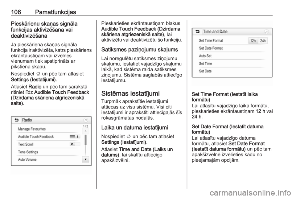OPEL ASTRA K 2018.5 Informācijas un izklaides sistēmas rokasgrāmata (in Latvian) 106PamatfunkcijasPieskārienu skaņas signāla
funkcijas aktivizēšana vai
deaktivizēšana
Ja pieskāriena skaņas signāla
funkcija ir aktivizēta, katrs pieskāriens ekrāntaustiņam vai izvēlnes OPEL ASTRA K 2018.5 Informācijas un izklaides sistēmas rokasgrāmata (in Latvian) 106PamatfunkcijasPieskārienu skaņas signāla
funkcijas aktivizēšana vai
deaktivizēšana
Ja pieskāriena skaņas signāla
funkcija ir aktivizēta, katrs pieskāriens ekrāntaustiņam vai izvēlnes