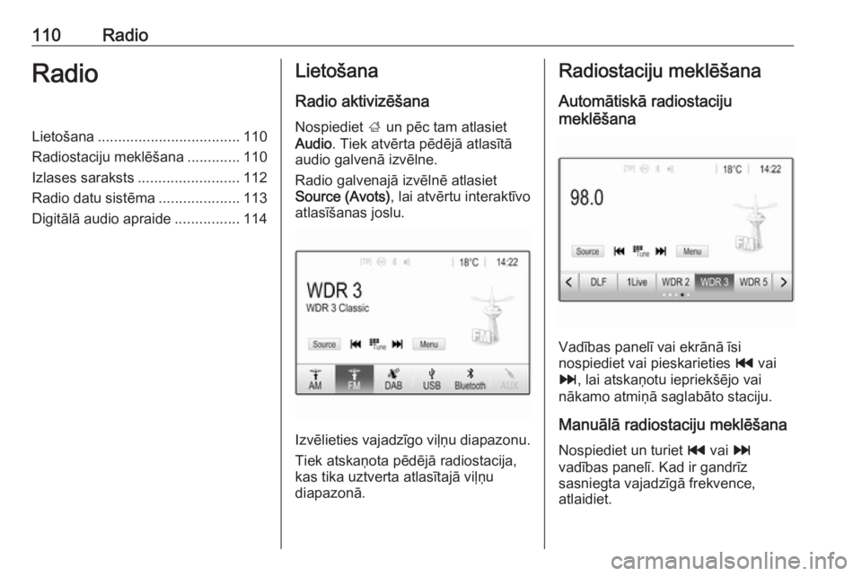 OPEL ASTRA K 2018.5 Informācijas un izklaides sistēmas rokasgrāmata (in Latvian) 110RadioRadioLietošana................................... 110
Radiostaciju meklēšana .............110
Izlases saraksts ......................... 112
Radio datu sistēma ....................113
Digi OPEL ASTRA K 2018.5 Informācijas un izklaides sistēmas rokasgrāmata (in Latvian) 110RadioRadioLietošana................................... 110
Radiostaciju meklēšana .............110
Izlases saraksts ......................... 112
Radio datu sistēma ....................113
Digi
