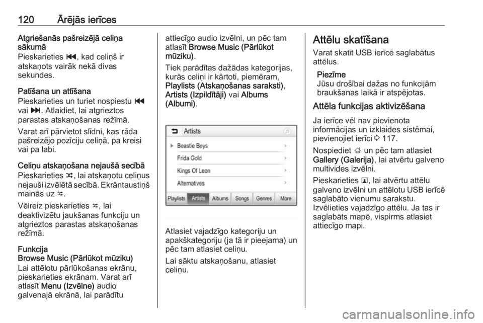 OPEL ASTRA K 2018.5 Informācijas un izklaides sistēmas rokasgrāmata (in Latvian) 120Ārējās ierīcesAtgriešanās pašreizējā celiņa
sākumā
Pieskarieties t, kad celiņš ir
atskaņots vairāk nekā divas
sekundes.
Patīšana un attīšana
Pieskarieties un turiet nospiestu OPEL ASTRA K 2018.5 Informācijas un izklaides sistēmas rokasgrāmata (in Latvian) 120Ārējās ierīcesAtgriešanās pašreizējā celiņa
sākumā
Pieskarieties t, kad celiņš ir
atskaņots vairāk nekā divas
sekundes.
Patīšana un attīšana
Pieskarieties un turiet nospiestu