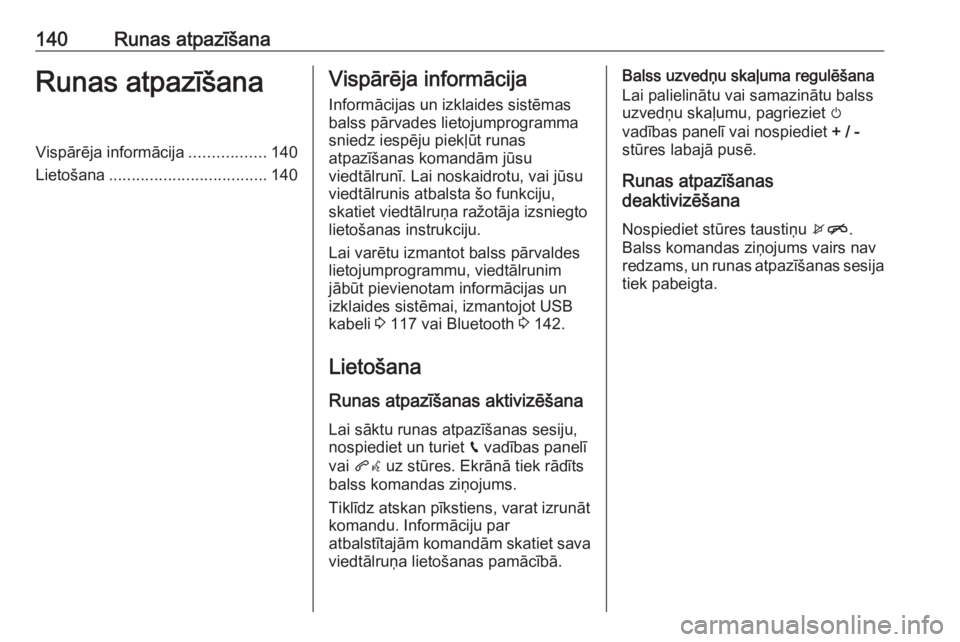 OPEL ASTRA K 2018.5  Informācijas un izklaides sistēmas rokasgrāmata (in Latvian) 140Runas atpazīšanaRunas atpazīšanaVispārēja informācija.................140
Lietošana ................................... 140Vispārēja informācija
Informācijas un izklaides sistēmas
bals