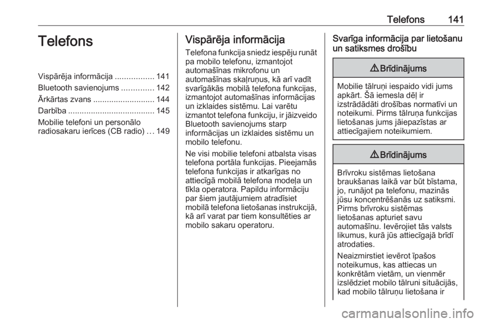 OPEL ASTRA K 2018.5 Informācijas un izklaides sistēmas rokasgrāmata (in Latvian) Telefons141TelefonsVispārēja informācija.................141
Bluetooth savienojums ..............142
Ārkārtas zvans ........................... 144
Darbība ...................................... OPEL ASTRA K 2018.5 Informācijas un izklaides sistēmas rokasgrāmata (in Latvian) Telefons141TelefonsVispārēja informācija.................141
Bluetooth savienojums ..............142
Ārkārtas zvans ........................... 144
Darbība ......................................