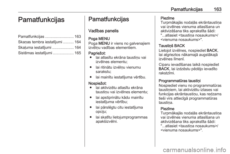 OPEL ASTRA K 2018.5 Informācijas un izklaides sistēmas rokasgrāmata (in Latvian) Pamatfunkcijas163PamatfunkcijasPamatfunkcijas.......................... 163
Skaņas tembra iestatījumi .......... 164
Skaļuma iestatījumi ....................164
Sistēmas iestatījumi ............ OPEL ASTRA K 2018.5 Informācijas un izklaides sistēmas rokasgrāmata (in Latvian) Pamatfunkcijas163PamatfunkcijasPamatfunkcijas.......................... 163
Skaņas tembra iestatījumi .......... 164
Skaļuma iestatījumi ....................164
Sistēmas iestatījumi ............