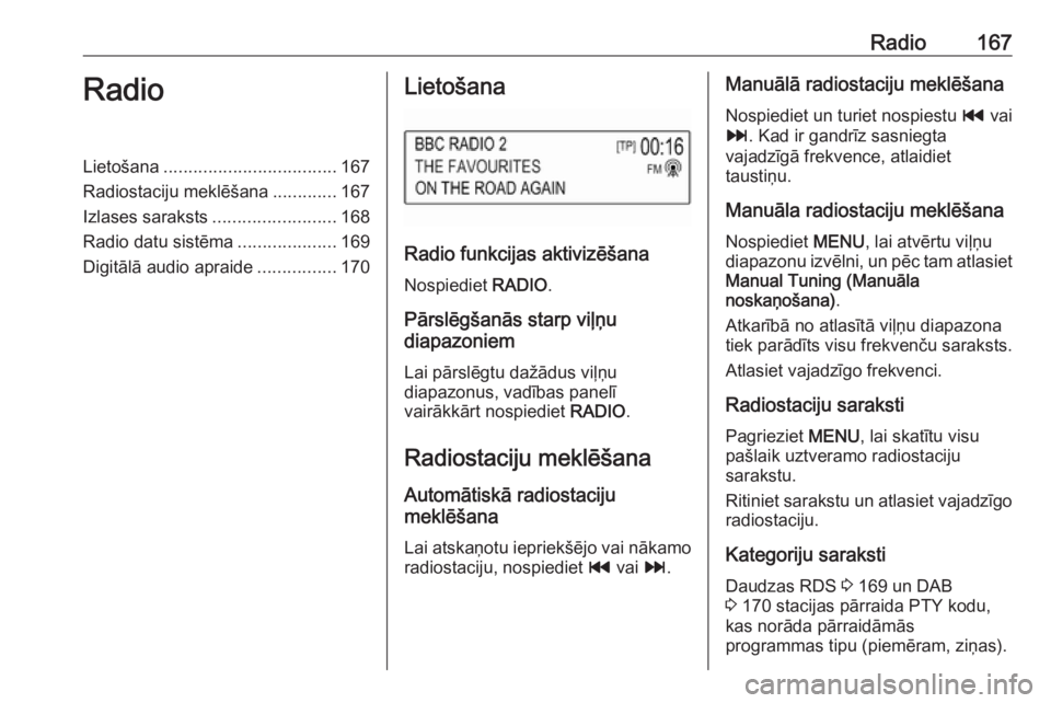 OPEL ASTRA K 2018.5 Informācijas un izklaides sistēmas rokasgrāmata (in Latvian) Radio167RadioLietošana................................... 167
Radiostaciju meklēšana .............167
Izlases saraksts ......................... 168
Radio datu sistēma ....................169
Digi OPEL ASTRA K 2018.5 Informācijas un izklaides sistēmas rokasgrāmata (in Latvian) Radio167RadioLietošana................................... 167
Radiostaciju meklēšana .............167
Izlases saraksts ......................... 168
Radio datu sistēma ....................169
Digi
