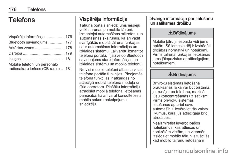 OPEL ASTRA K 2018.5 Informācijas un izklaides sistēmas rokasgrāmata (in Latvian) 176TelefonsTelefonsVispārēja informācija.................176
Bluetooth savienojums ..............177
Ārkārtas zvans ........................... 178
Darbība ...................................... OPEL ASTRA K 2018.5 Informācijas un izklaides sistēmas rokasgrāmata (in Latvian) 176TelefonsTelefonsVispārēja informācija.................176
Bluetooth savienojums ..............177
Ārkārtas zvans ........................... 178
Darbība ......................................