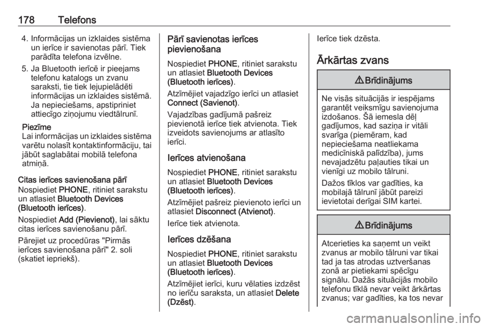 OPEL ASTRA K 2018.5 Informācijas un izklaides sistēmas rokasgrāmata (in Latvian) 178Telefons4. Informācijas un izklaides sistēmaun ierīce ir savienotas pārī. Tiek
parādīta telefona izvēlne.
5. Ja Bluetooth ierīcē ir pieejams telefonu katalogs un zvanu
saraksti, tie tiek OPEL ASTRA K 2018.5 Informācijas un izklaides sistēmas rokasgrāmata (in Latvian) 178Telefons4. Informācijas un izklaides sistēmaun ierīce ir savienotas pārī. Tiek
parādīta telefona izvēlne.
5. Ja Bluetooth ierīcē ir pieejams telefonu katalogs un zvanu
saraksti, tie tiek