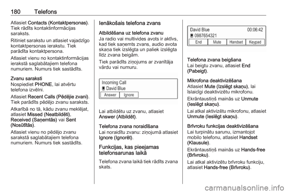 OPEL ASTRA K 2018.5 Informācijas un izklaides sistēmas rokasgrāmata (in Latvian) 180TelefonsAtlasiet Contacts (Kontaktpersonas) .
Tiek rādīts kontaktinformācijas
saraksts.
Ritiniet sarakstu un atlasiet vajadzīgo
kontaktpersonas ierakstu. Tiek
parādīta kontaktpersona.
Atlasie OPEL ASTRA K 2018.5 Informācijas un izklaides sistēmas rokasgrāmata (in Latvian) 180TelefonsAtlasiet Contacts (Kontaktpersonas) .
Tiek rādīts kontaktinformācijas
saraksts.
Ritiniet sarakstu un atlasiet vajadzīgo
kontaktpersonas ierakstu. Tiek
parādīta kontaktpersona.
Atlasie