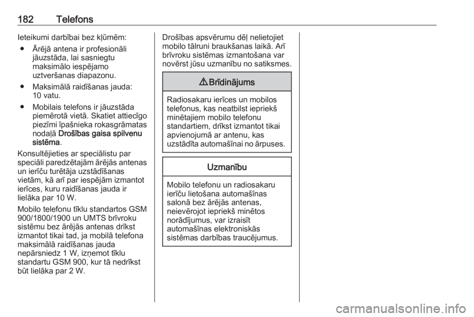 OPEL ASTRA K 2018.5 Informācijas un izklaides sistēmas rokasgrāmata (in Latvian) 182TelefonsIeteikumi darbībai bez kļūmēm:● Ārējā antena ir profesionāli jāuzstāda, lai sasniegtu
maksimālo iespējamo
uztveršanas diapazonu.
● Maksimālā raidīšanas jauda: 10 vatu.
OPEL ASTRA K 2018.5 Informācijas un izklaides sistēmas rokasgrāmata (in Latvian) 182TelefonsIeteikumi darbībai bez kļūmēm:● Ārējā antena ir profesionāli jāuzstāda, lai sasniegtu
maksimālo iespējamo
uztveršanas diapazonu.
● Maksimālā raidīšanas jauda: 10 vatu.